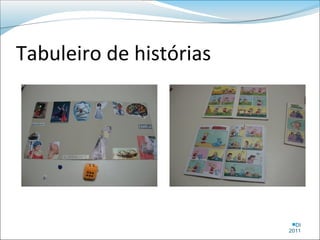 Tabuleiro de histórias




                          DI
                         2011
 