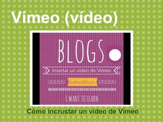 Vimeo (vídeo)
Cómo incrustar un vídeo de Vimeo
 