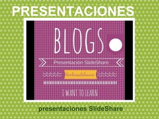 presentaciones SlideShare
PRESENTACIONES
 