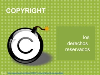 COPYRIGHT
TODOS los
derechos
reservados
fuente: http://openclipart.org/detail/154831/copyright-bomb-by-cliparteles
 