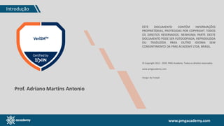 www.pmgacademy.com
Prof. Adriano Martins Antonio
Introdução
ESTE DOCUMENTO CONTÉM INFORMAÇÕES
PROPRIETÁRIAS, PROTEGIDAS POR COPYRIGHT. TODOS
OS DIREITOS RESERVADOS. NENHUMA PARTE DESTE
DOCUMENTO PODE SER FOTOCOPIADA, REPRODUZIDA
OU TRADUZIDA PARA OUTRO IDIOMA SEM
CONSENTIMENTO DA PMG ACADEMY LTDA, BRASIL.
© Copyright 2012 - 2020, PMG Academy. Todos os direitos reservados.
www.pmgacademy.com
Design: By Freepik
 
