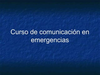 Curso de comunicación en
emergencias

 