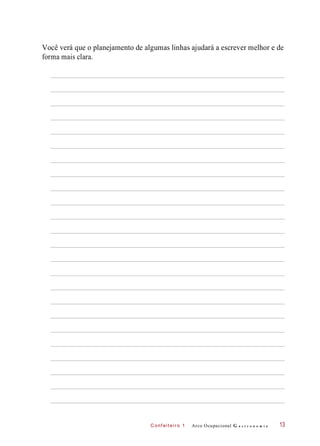 C onf eiteir o 1
Você verá que o planejamento de algumas linhas ajudará a escrever melhor e de
forma mais clara.
Arco Ocupacional G a s t r o n o m i a 13
 