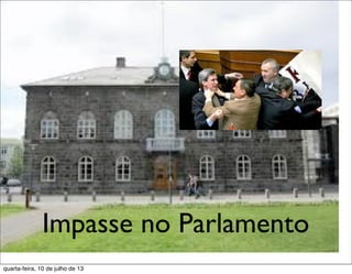 Impasse no Parlamento
quarta-feira, 10 de julho de 13
 