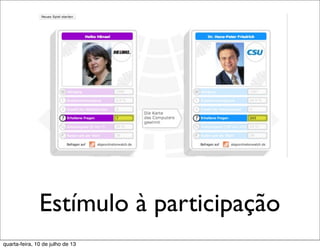 Estímulo à participação
quarta-feira, 10 de julho de 13
 