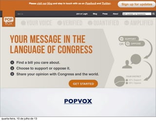 POPVOX
quarta-feira, 10 de julho de 13
 