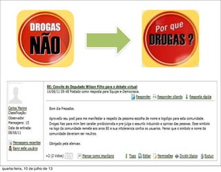 quarta-feira, 10 de julho de 13
 