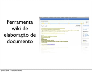 Ferramenta
wiki de
elaboração de
documento
quarta-feira, 10 de julho de 13
 