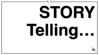 STORY
Telling…
 
