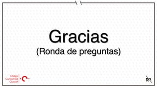 Gracias
(Ronda de preguntas)
 