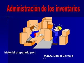 Material preparado por:
                           M.B.A. Daniel Cornejo
                          D.J.C.
 