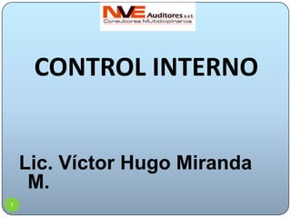 1 CONTROL INTERNO Lic. Víctor Hugo Miranda M. 
