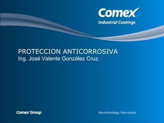 PROTECCION ANTICORROSIVA
Ing. José Valente González Cruz.
 