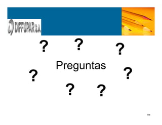 116
Preguntas
?
?
??
?
? ?
 