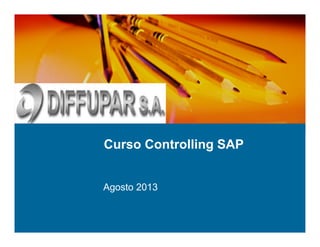 Curso Controlling SAP
Agosto 2013
 