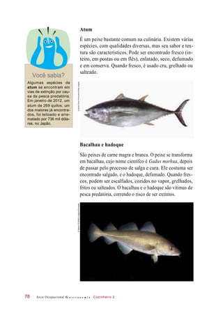 Você sabia?
É um peixe bastante comum na culinária. Existem várias
espécies, com qualidades diversas, mas seu sabor e tex-...