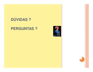 DÚVIDAS ?
 DÚVIDAS ?
PERGUNTA
S?
 PERGUNTAS ?
 