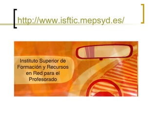 http://www.isftic.mepsyd.es/   