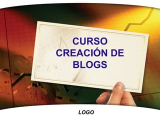 LOGO
CURSO
CREACIÓN DE
BLOGS
 