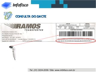 CONSULTA DO DACTE




       Tel. (31) 3224-2039 / Site: www.infofisco.com.br
 