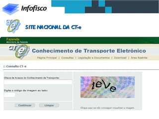 SITE NACIONAL DA CT-e




        Tel. (31) 3224-2039 / Site: www.infofisco.com.br
 
