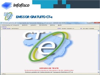 EMISSOR GRATUITO CT-e




        Tel. (31) 3224-2039 / Site: www.infofisco.com.br
 