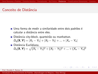 Seres Humanos e Padr~oes Conceito Intuitivo Formalizando Na Pratica Dist^ancias Classi 