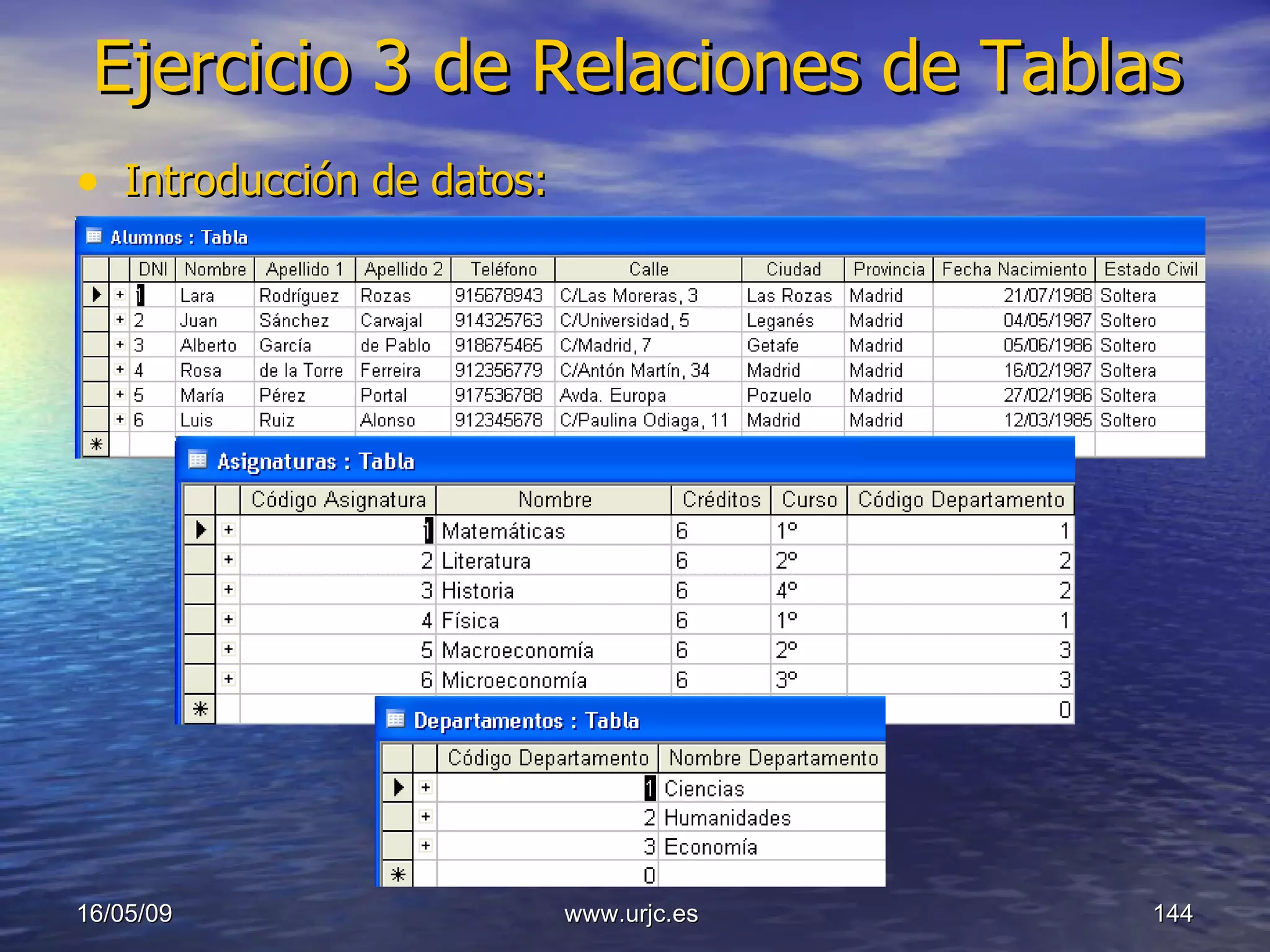 Ejercicio 3 de Relaciones de Tablas Introducción de datos: 10/06/09 www.urjc.es  