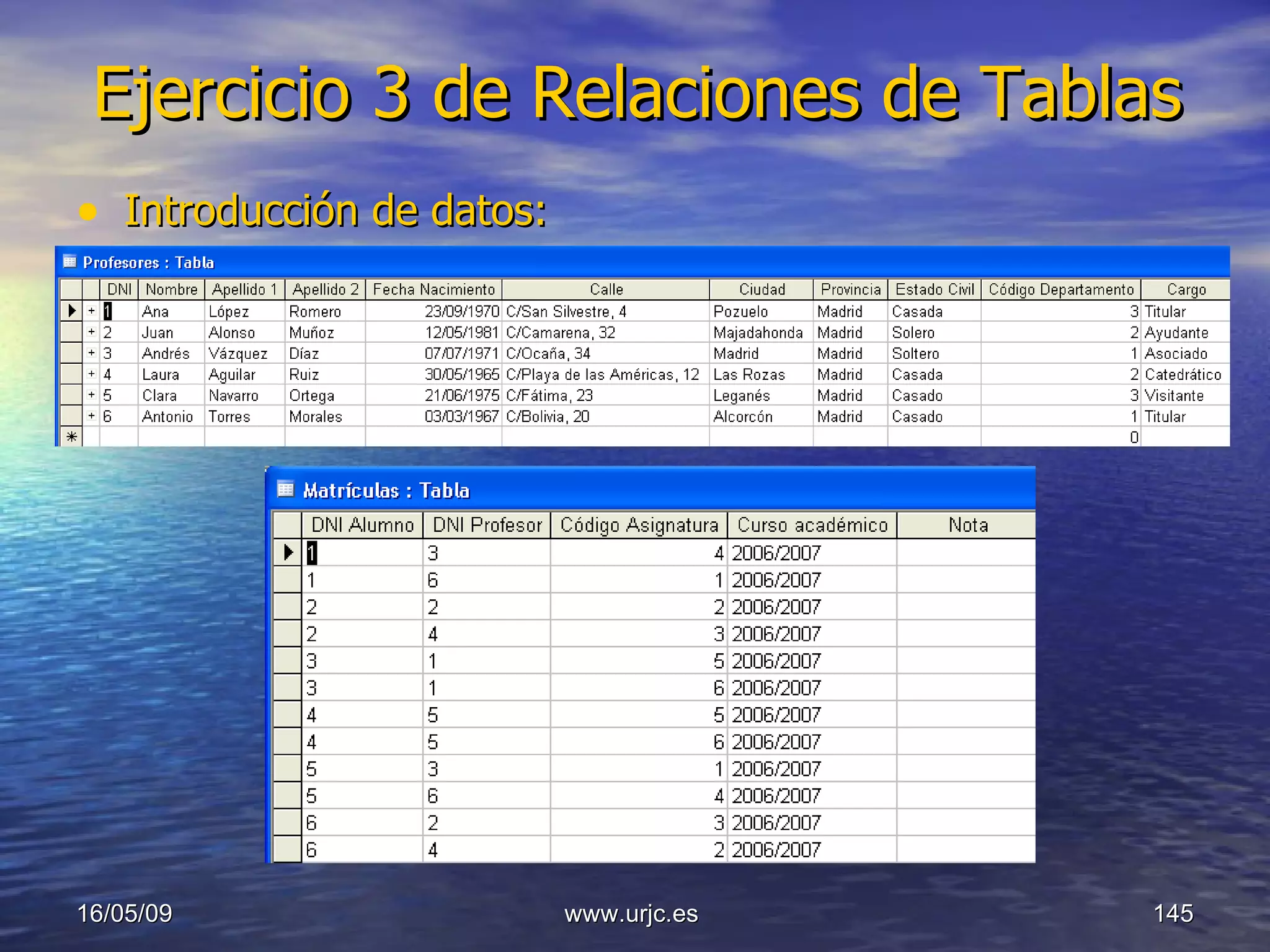 Ejercicio 3 de Relaciones de Tablas Introducción de datos: 10/06/09 www.urjc.es  