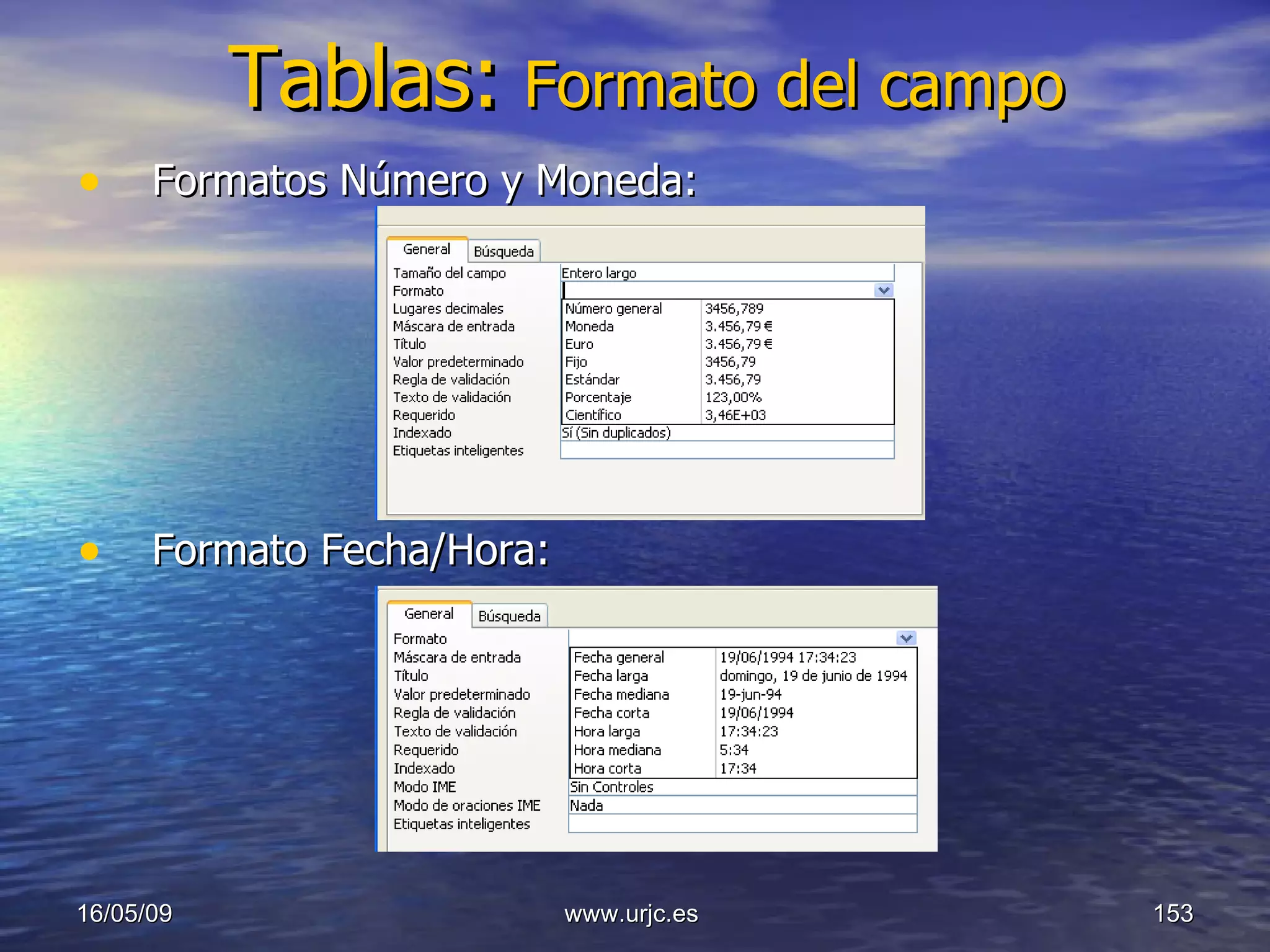 Tablas:   Formato del campo Formatos Número y Moneda: Formato Fecha/Hora: 10/06/09 www.urjc.es  