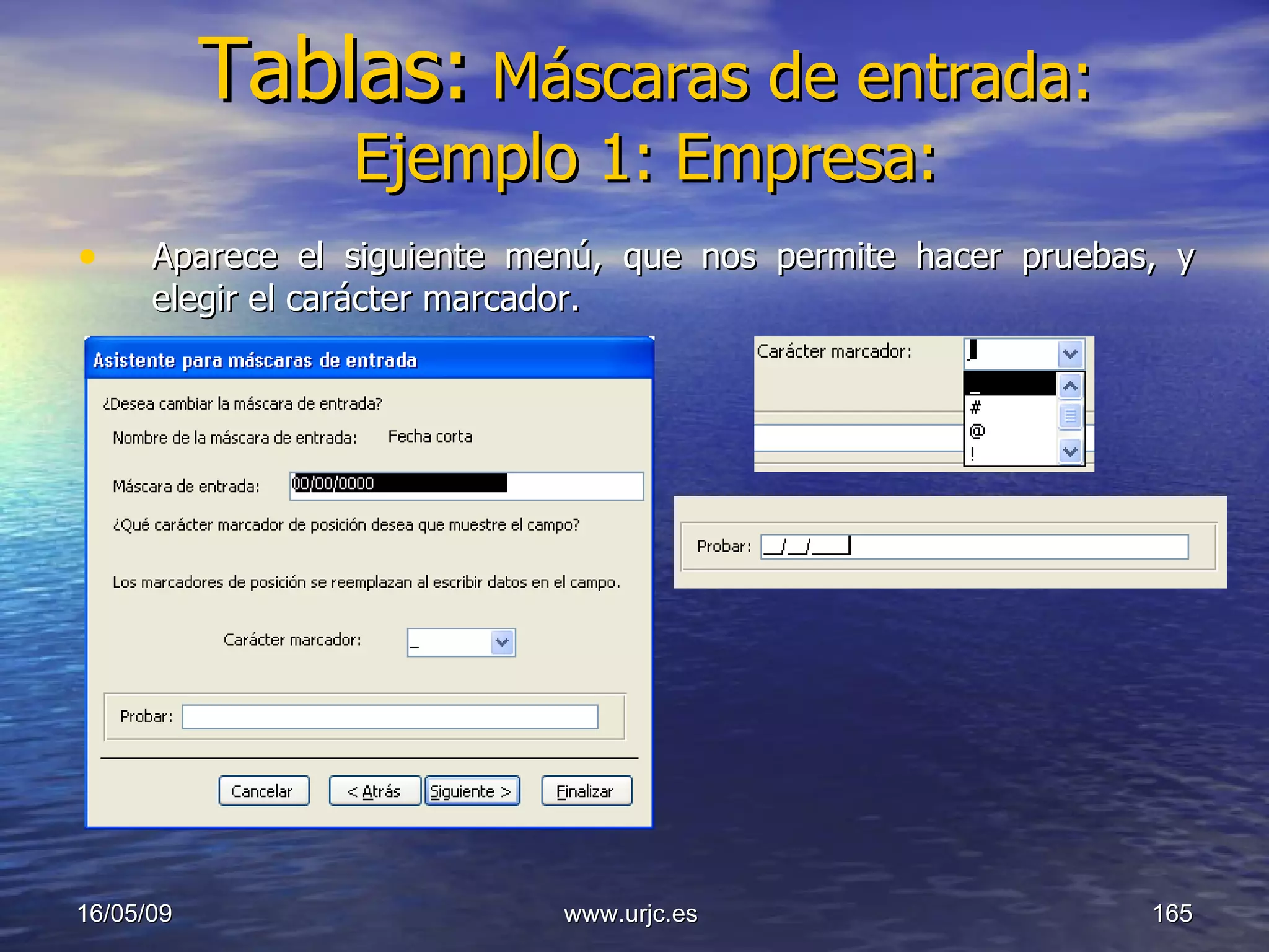 Tablas:   Máscaras de entrada: Ejemplo 1: Empresa: Aparece el siguiente menú, que nos permite hacer pruebas, y elegir el carácter marcador. 10/06/09 www.urjc.es  