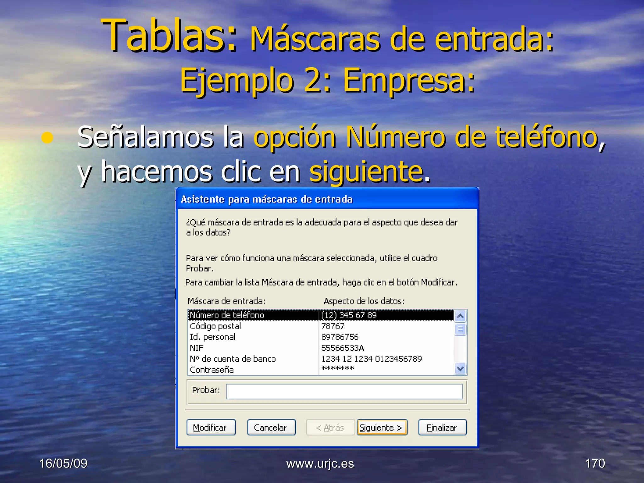Tablas:   Máscaras de entrada: Ejemplo 2: Empresa: Señalamos la  opción Número de teléfono , y hacemos clic en  siguiente . 10/06/09 www.urjc.es  