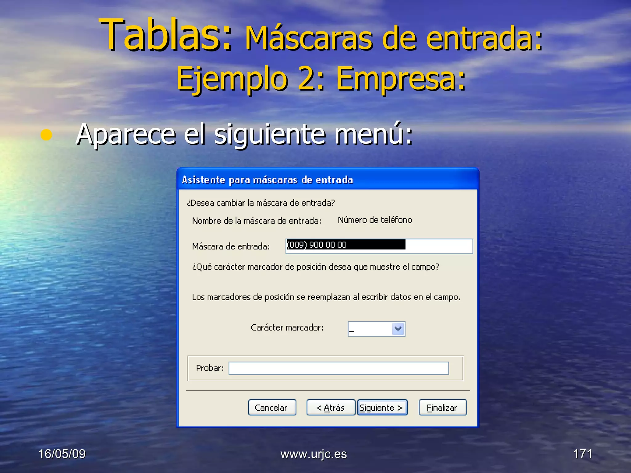 Tablas:   Máscaras de entrada: Ejemplo 2: Empresa: Aparece el siguiente menú: 10/06/09 www.urjc.es  