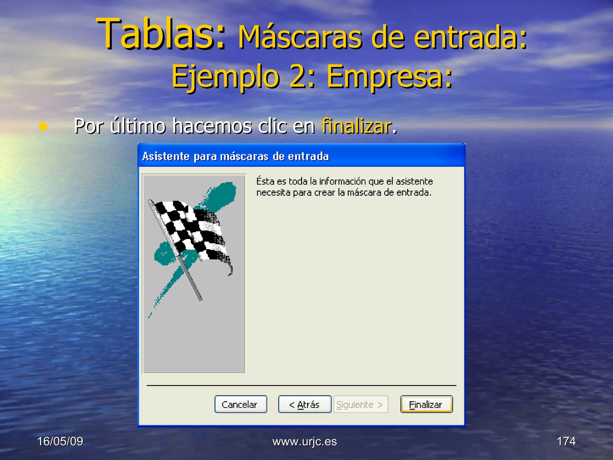 Tablas:   Máscaras de entrada: Ejemplo 2: Empresa: Por último hacemos clic en  finalizar . 10/06/09 www.urjc.es  