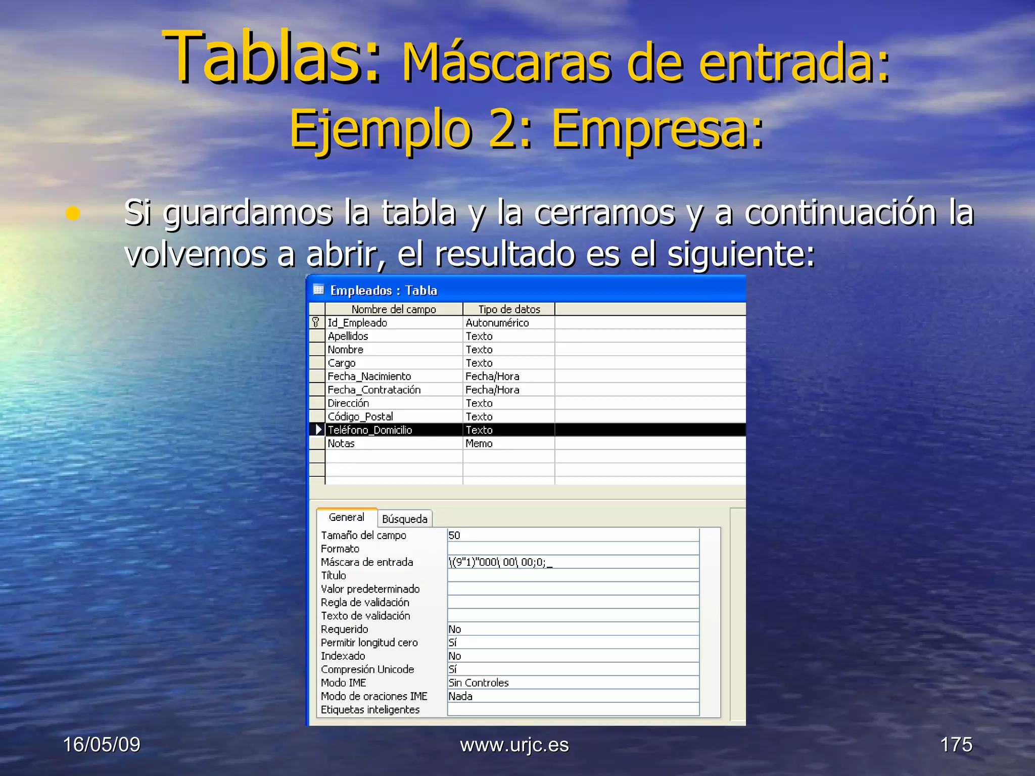 Tablas:   Máscaras de entrada: Ejemplo 2: Empresa: Si guardamos la tabla y la cerramos y a continuación la volvemos a abrir, el resultado es el siguiente: 10/06/09 www.urjc.es  