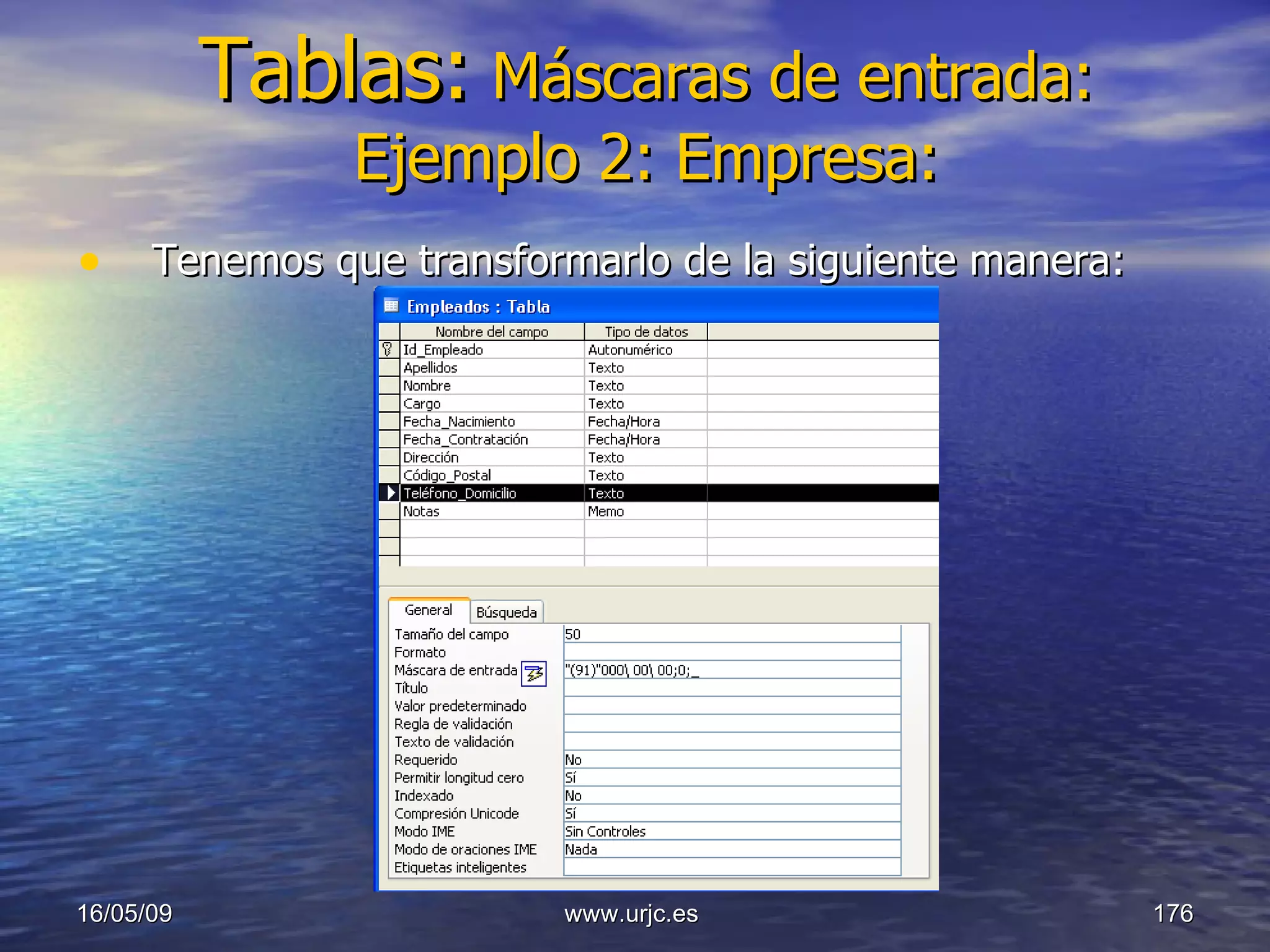 Tablas:   Máscaras de entrada: Ejemplo 2: Empresa: Tenemos que transformarlo de la siguiente manera: 10/06/09 www.urjc.es  