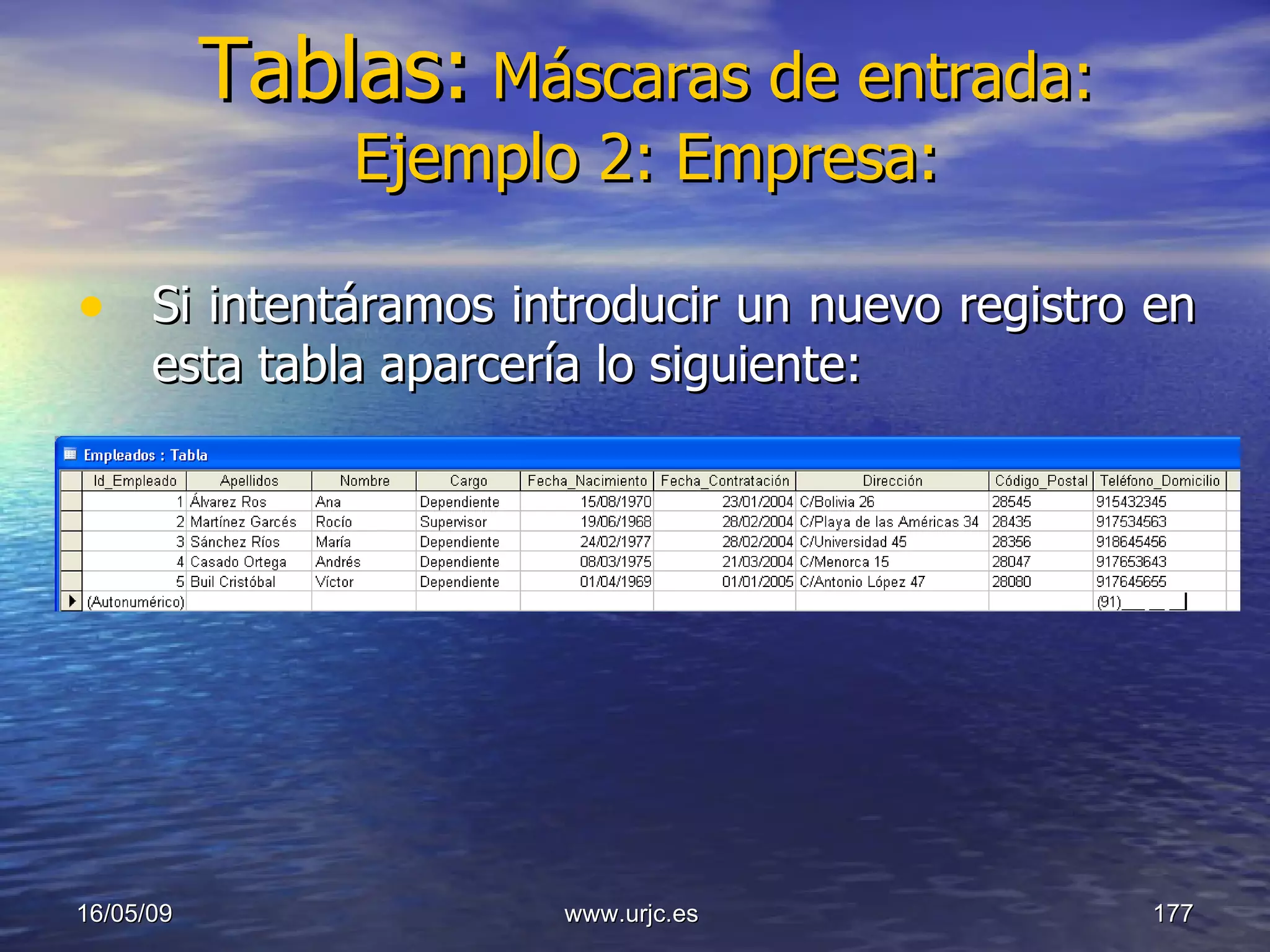 Tablas:   Máscaras de entrada: Ejemplo 2: Empresa: Si intentáramos introducir un nuevo registro en esta tabla aparcería lo siguiente: 10/06/09 www.urjc.es  