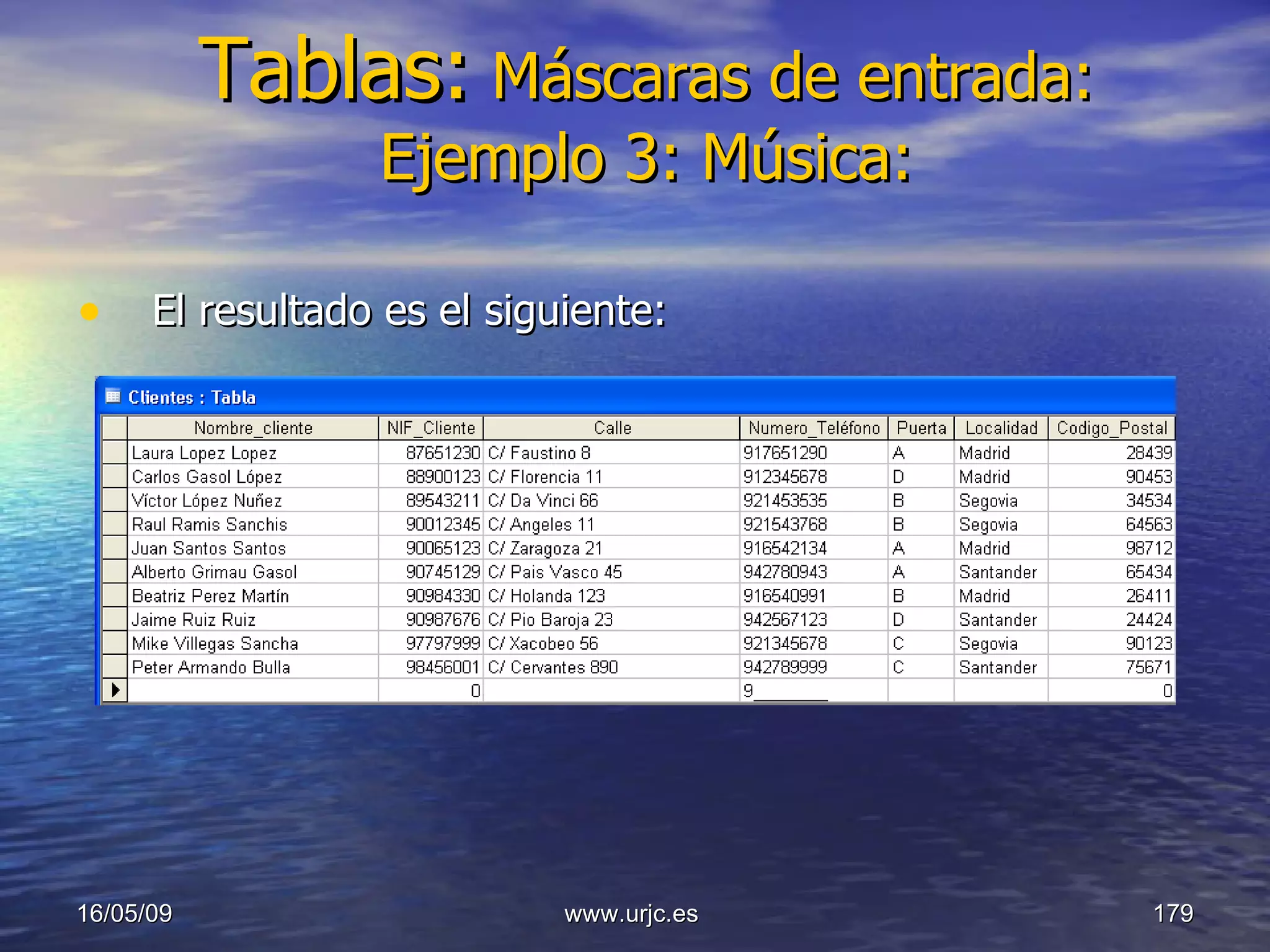 Tablas:   Máscaras de entrada: Ejemplo 3: Música: El resultado es el siguiente: 10/06/09 www.urjc.es  
