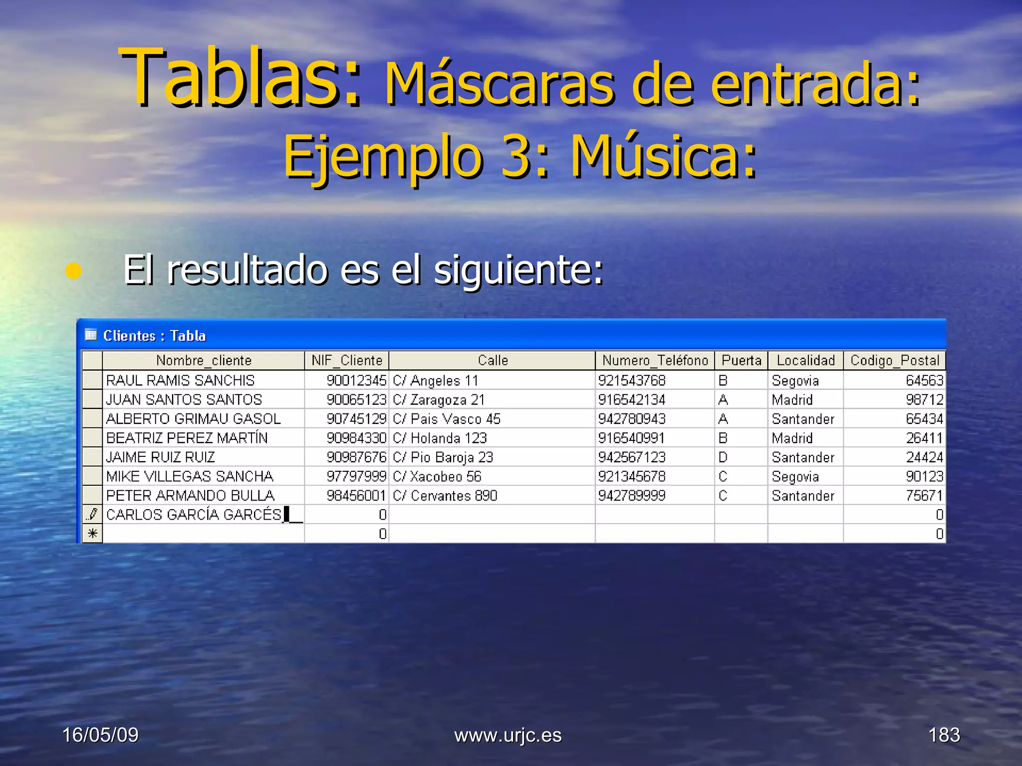 Tablas:   Máscaras de entrada: Ejemplo 3: Música: El resultado es el siguiente: 10/06/09 www.urjc.es  