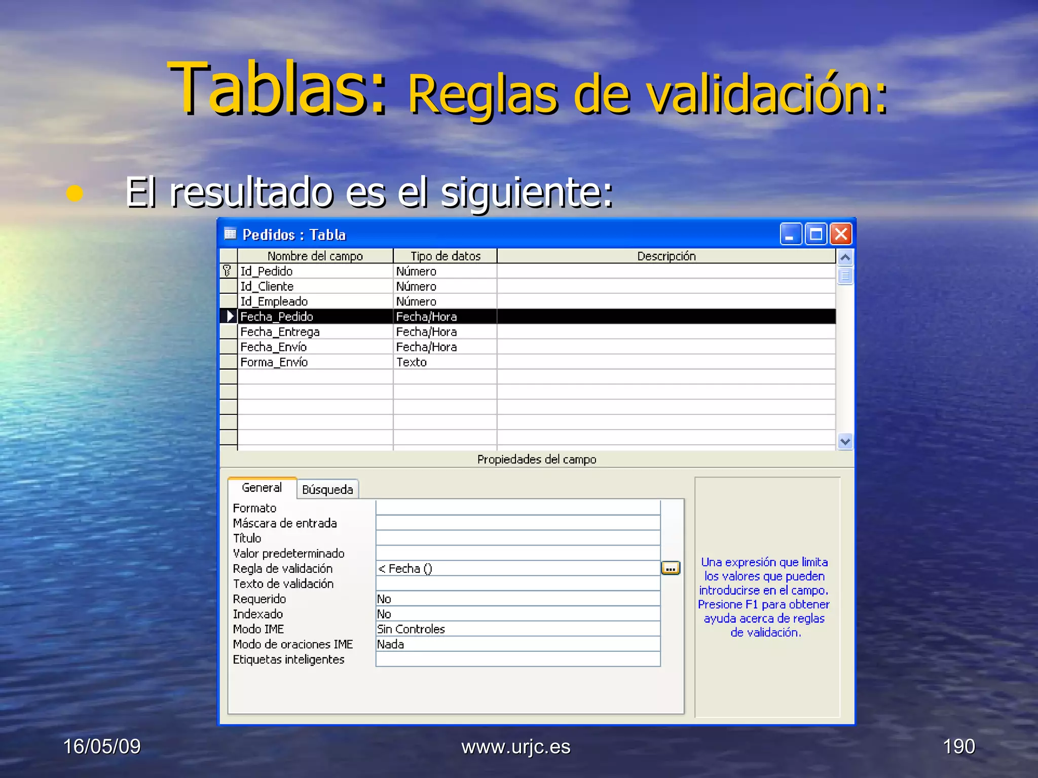 Tablas:   Reglas de validación: El resultado es el siguiente: 10/06/09 www.urjc.es  