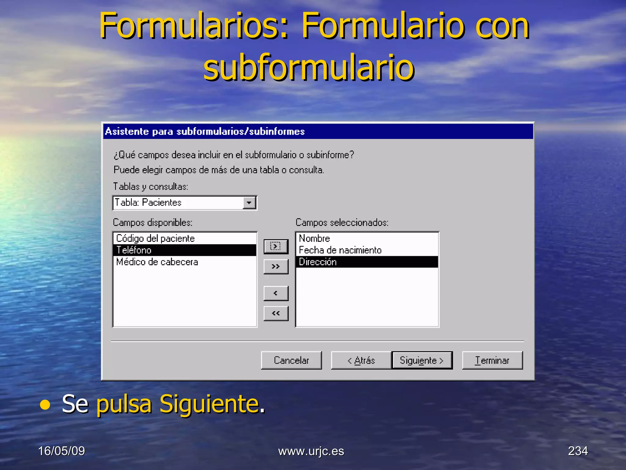 Formularios: Formulario con subformulario   Se  pulsa   Siguiente .  10/06/09 www.urjc.es  