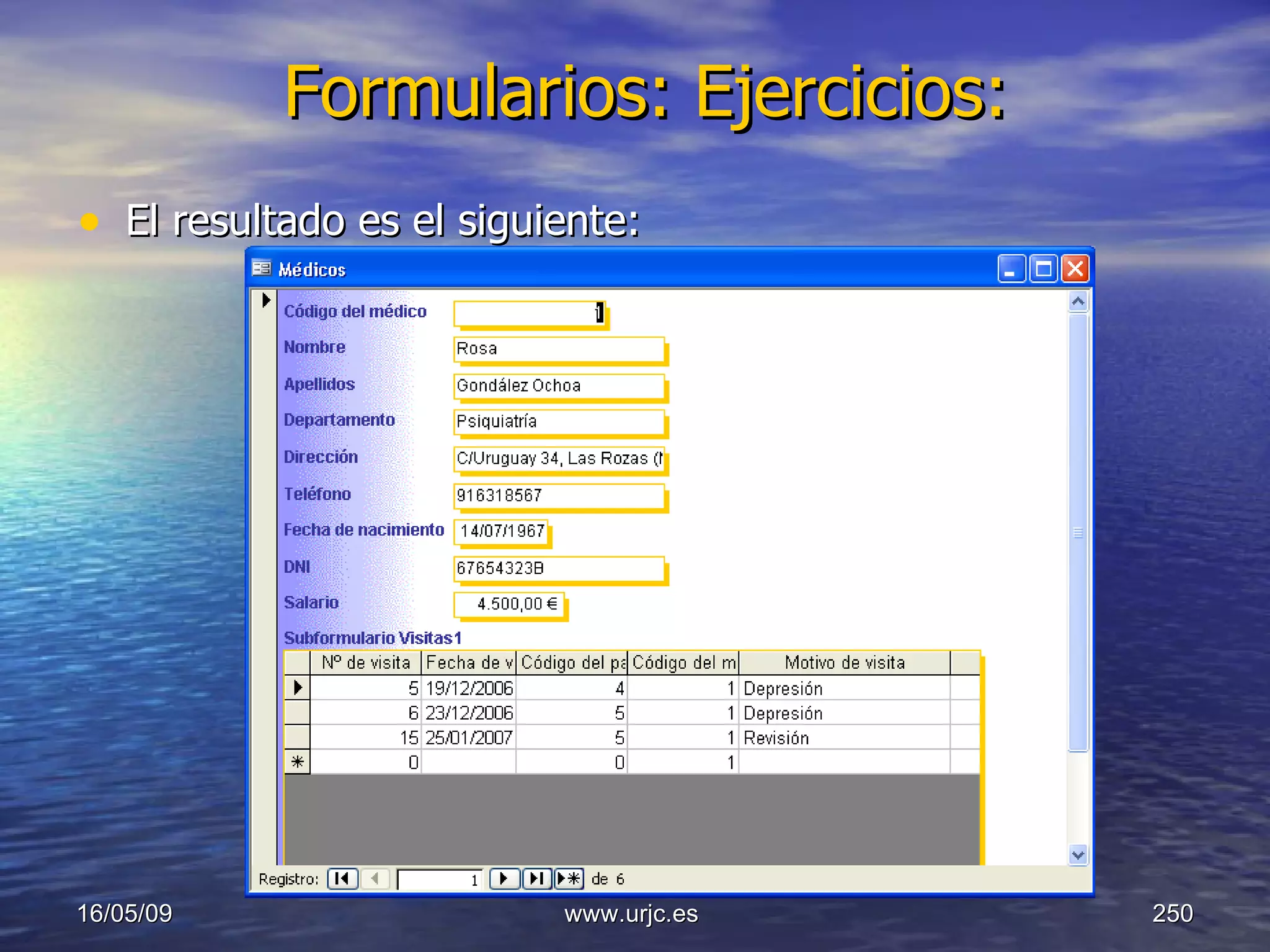 Formularios: Ejercicios:   El resultado es el siguiente: 10/06/09 www.urjc.es  