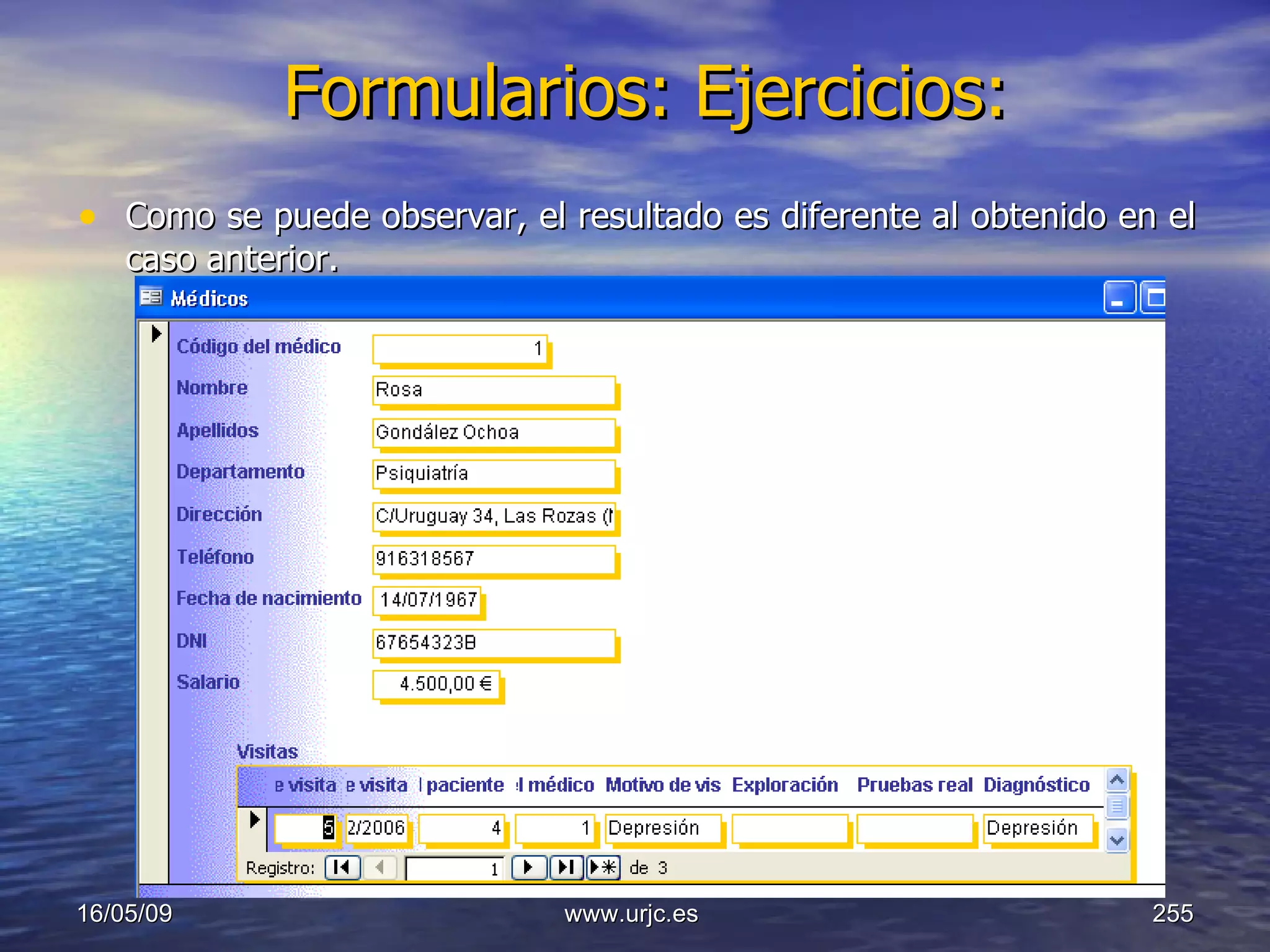 Formularios: Ejercicios:   Como se puede observar, el resultado es diferente al obtenido en el caso anterior. 10/06/09 www.urjc.es  
