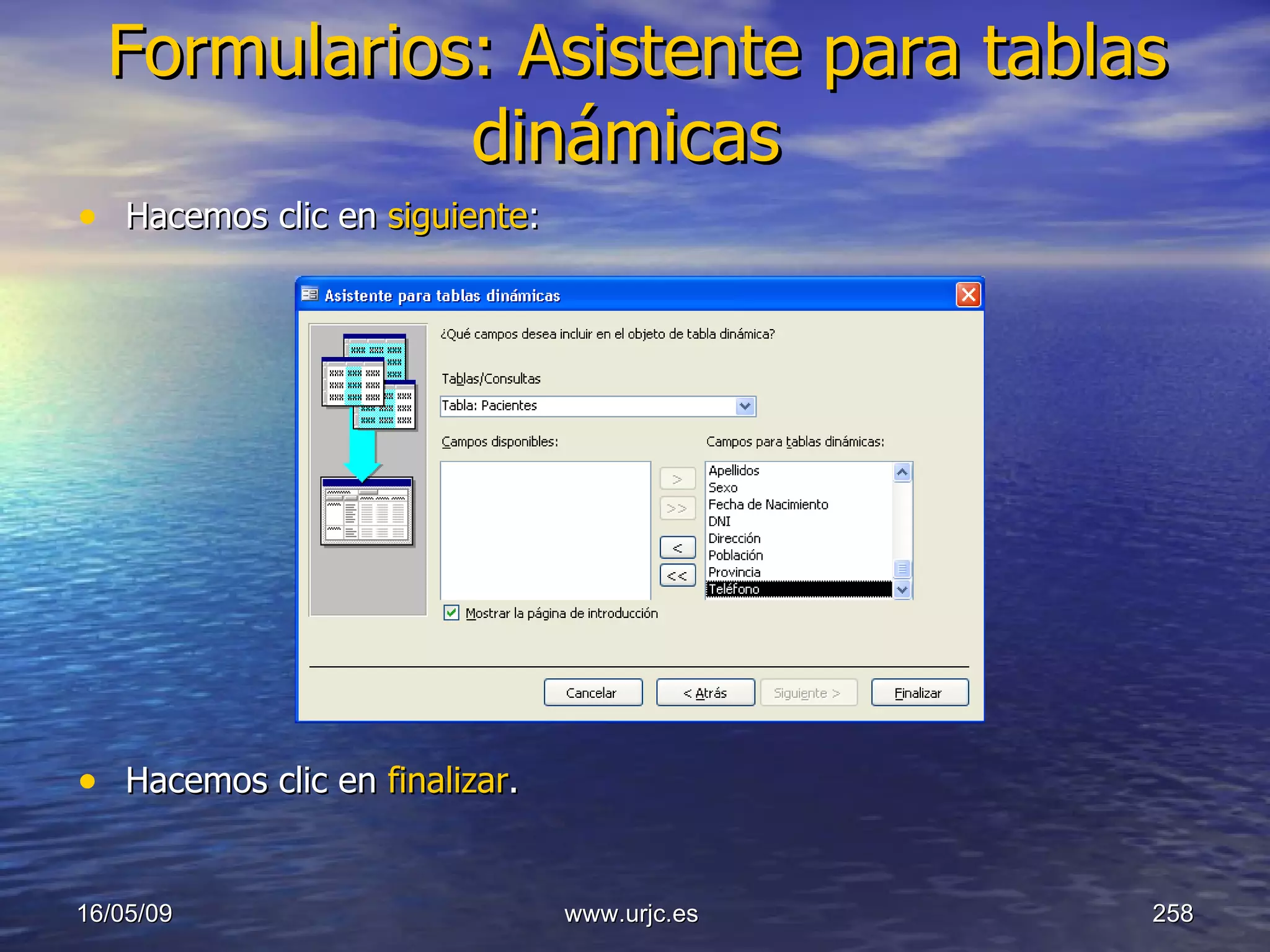 Formularios: Asistente para tablas dinámicas   Hacemos clic en  siguiente : Hacemos clic en  finalizar . 10/06/09 www.urjc.es  
