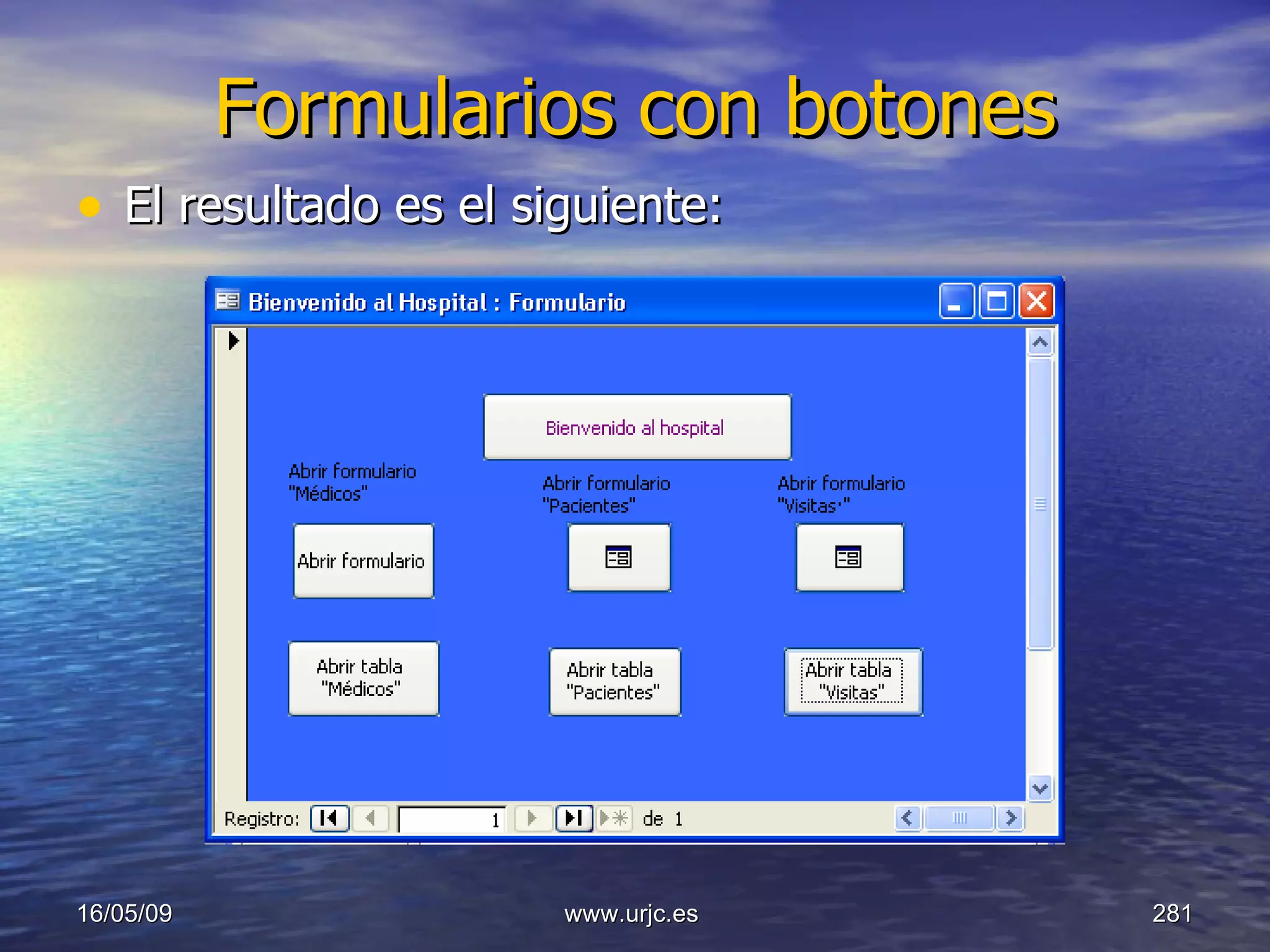 Formularios con botones El resultado es el siguiente: 10/06/09 www.urjc.es  