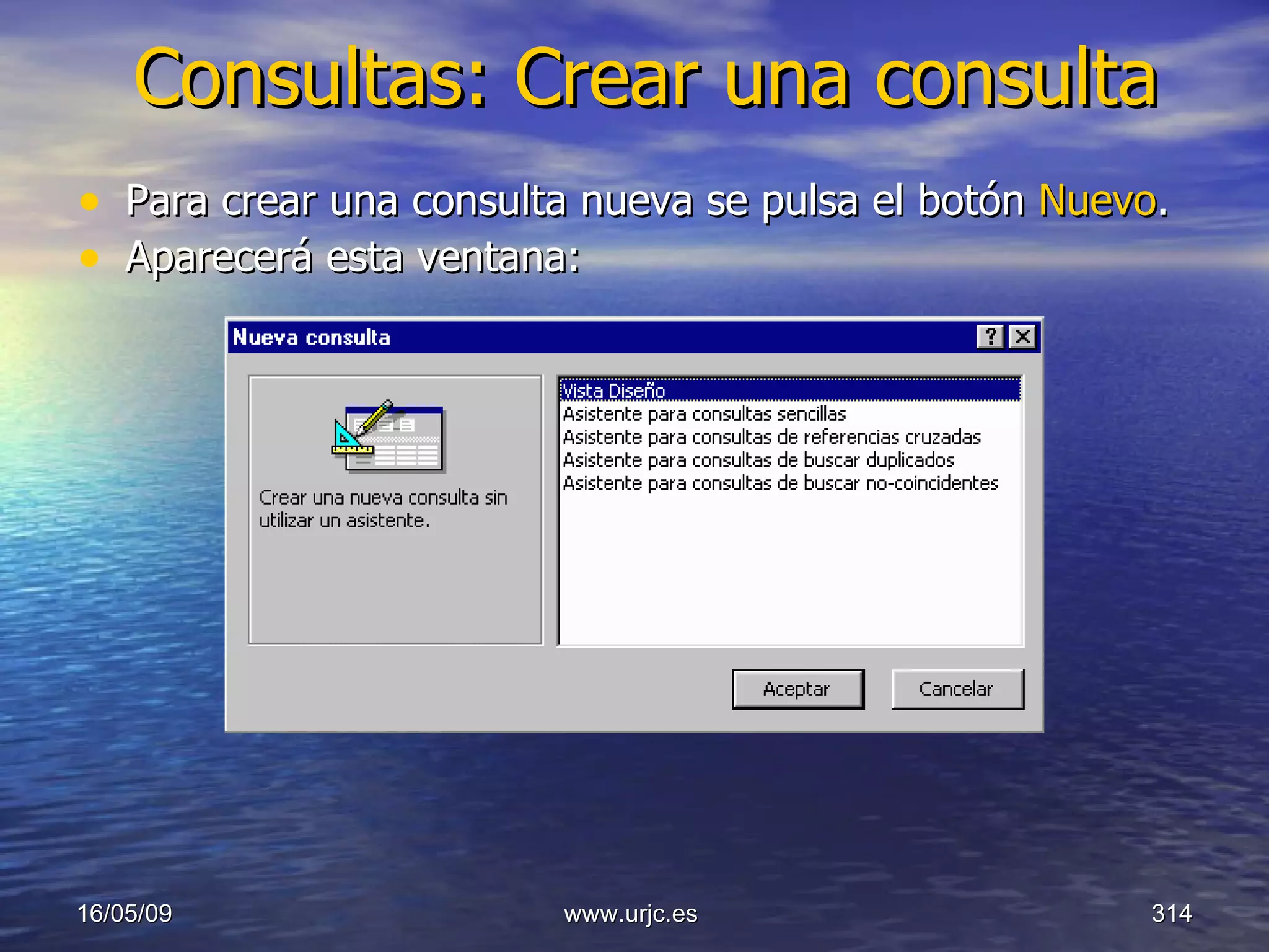 Consultas: Crear una consulta Para crear una consulta nueva se pulsa el botón  Nuevo . Aparecerá esta ventana:  10/06/09 www.urjc.es  