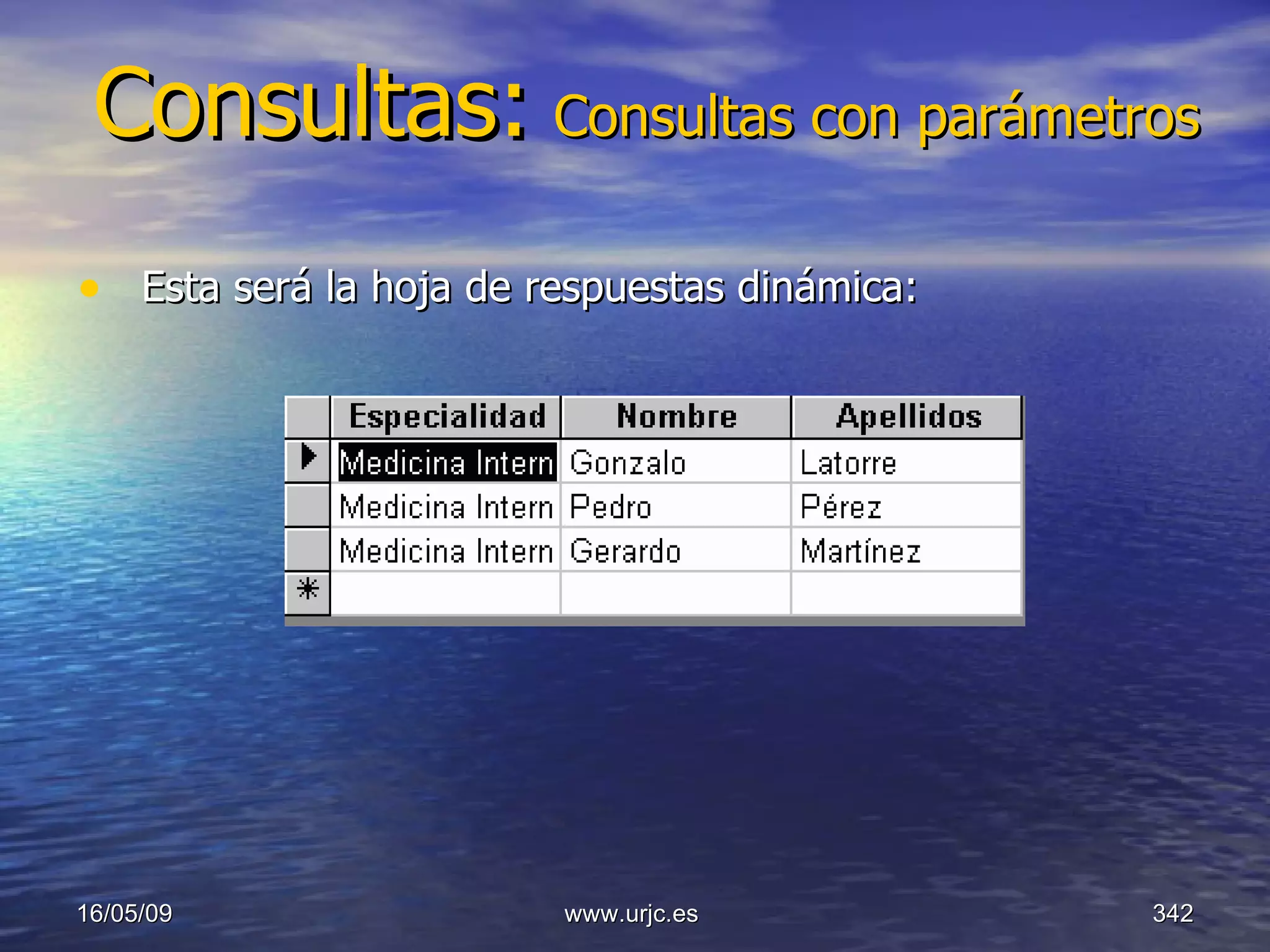 Consultas:   Consultas con parámetros Esta será la hoja de respuestas dinámica:  10/06/09 www.urjc.es  
