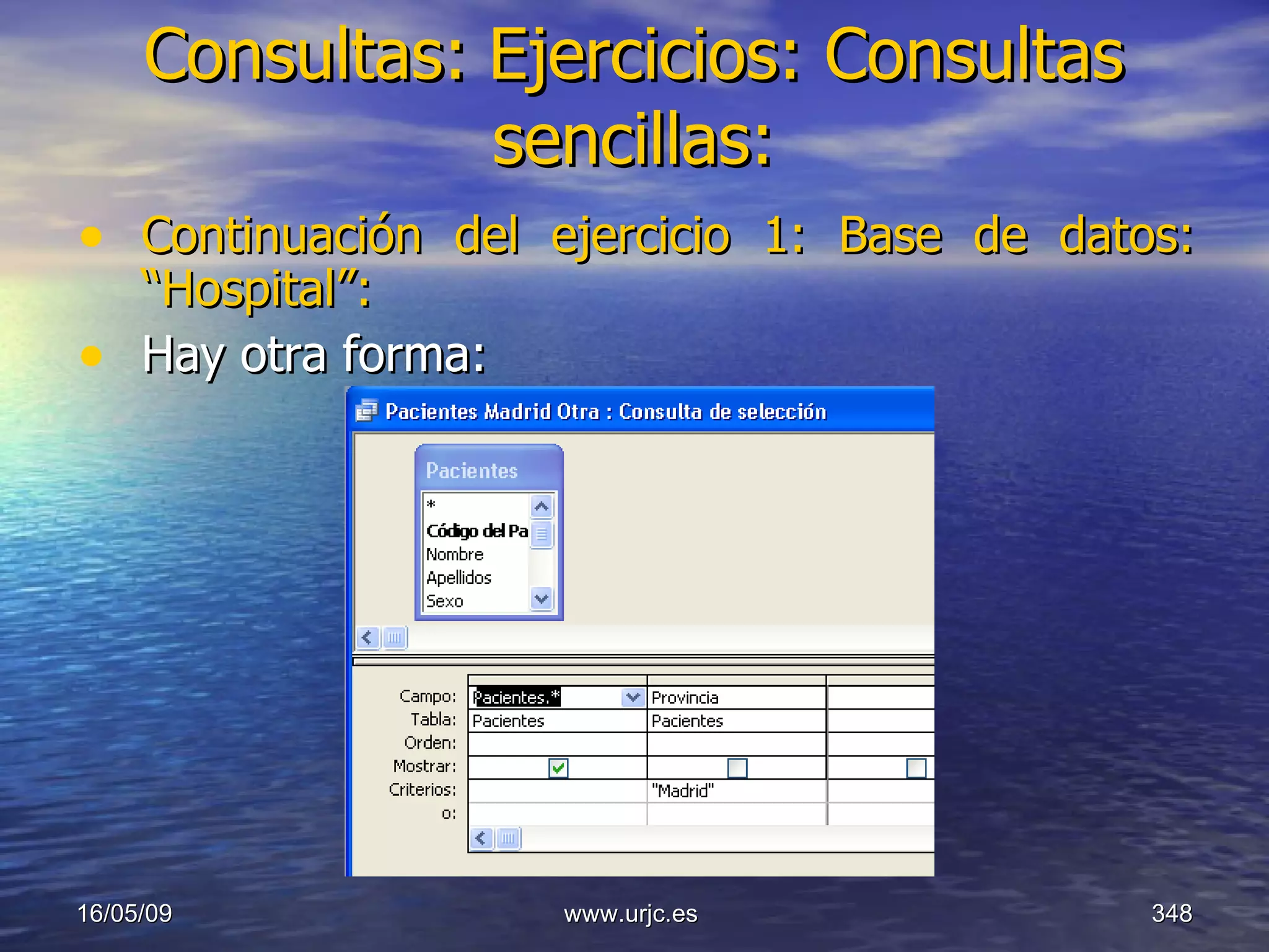Consultas:   Ejercicios: Consultas sencillas: Continuación del ejercicio 1: Base de datos: “Hospital”: Hay otra forma: 10/06/09 www.urjc.es  