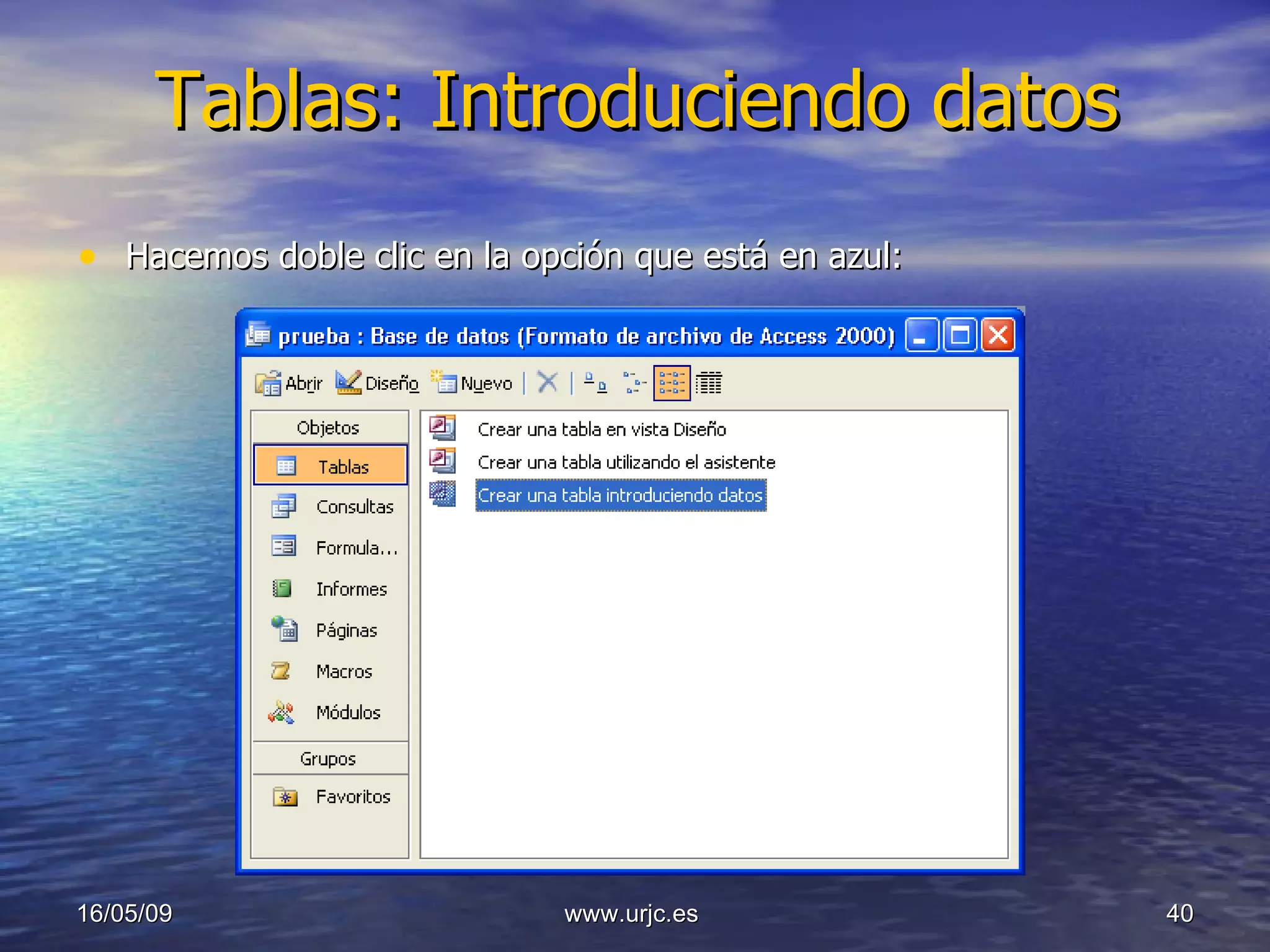 Tablas: Introduciendo datos Hacemos doble clic en la opción que está en azul: 10/06/09 www.urjc.es  