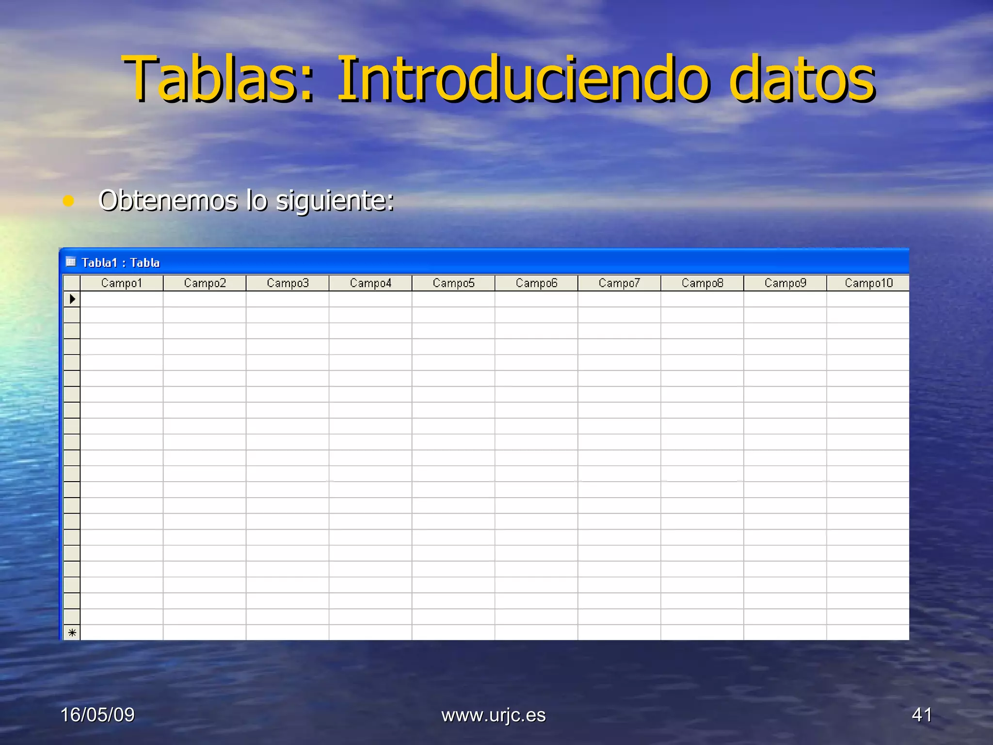 Tablas: Introduciendo datos Obtenemos lo siguiente: 10/06/09 www.urjc.es  